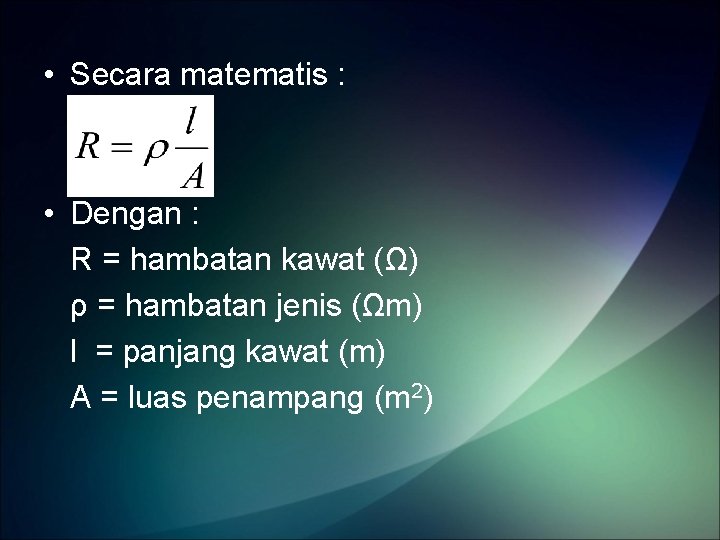  • Secara matematis : • Dengan : R = hambatan kawat (Ω) ρ