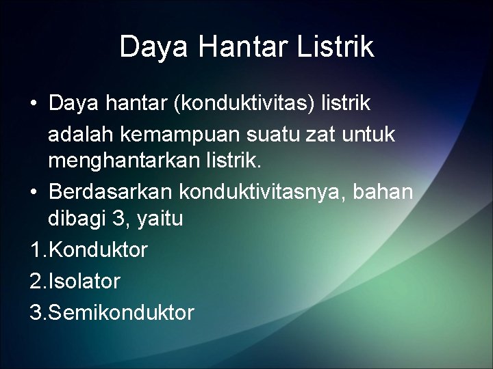 Daya Hantar Listrik • Daya hantar (konduktivitas) listrik adalah kemampuan suatu zat untuk menghantarkan