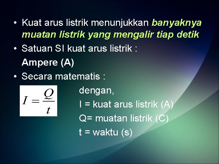  • Kuat arus listrik menunjukkan banyaknya muatan listrik yang mengalir tiap detik •