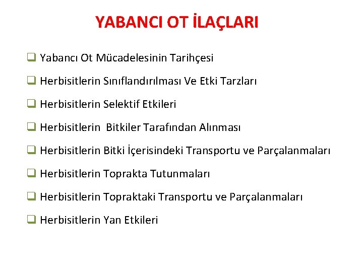 YABANCI OT İLAÇLARI q Yabancı Ot Mücadelesinin Tarihçesi q Herbisitlerin Sınıflandırılması Ve Etki Tarzları