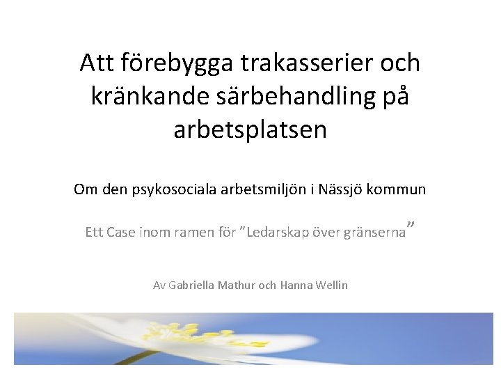 Att förebygga trakasserier och kränkande särbehandling på arbetsplatsen Om den psykosociala arbetsmiljön i Nässjö