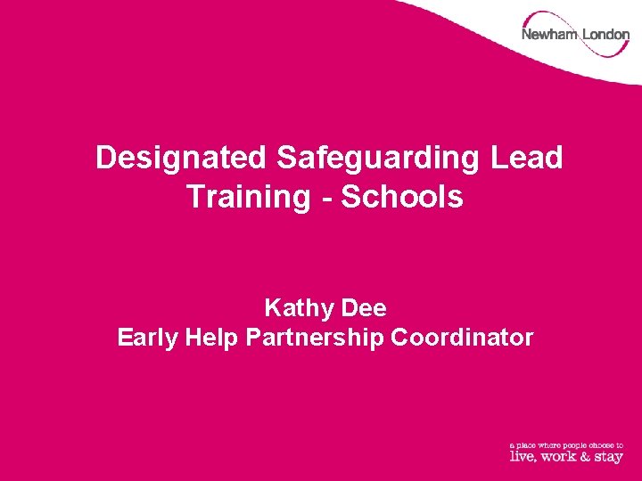 Designated Safeguarding Lead Training - Schools Kathy Dee Early Help Partnership Coordinator 