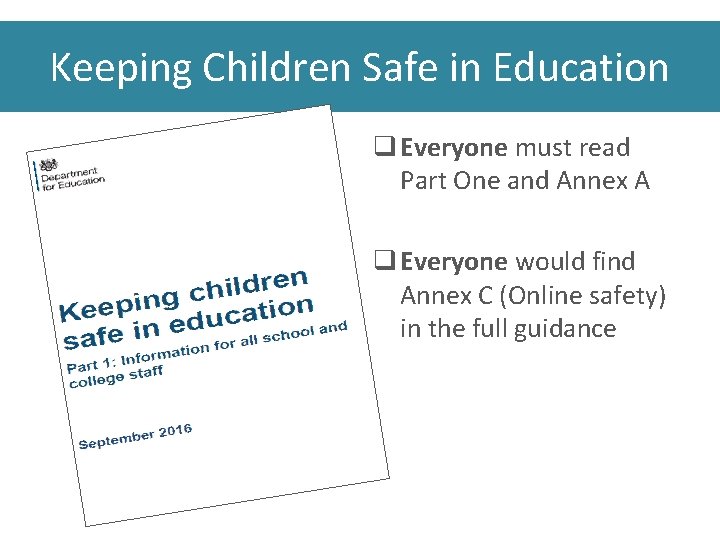 Keeping Children Safe in Education q Everyone must read Part One and Annex A