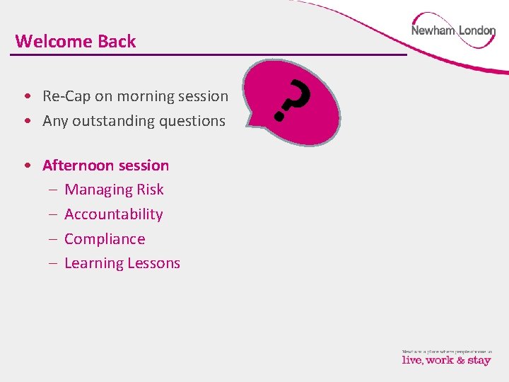 Welcome Back • Re-Cap on morning session • Any outstanding questions • Afternoon session