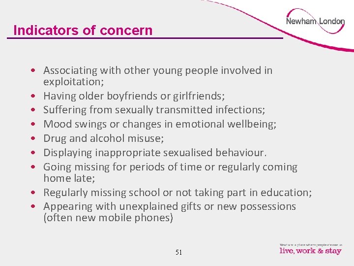 Indicators of concern • Associating with other young people involved in exploitation; • Having
