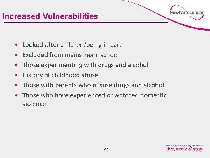 Increased Vulnerabilities • • • Looked-after children/being in care Excluded from mainstream school Those