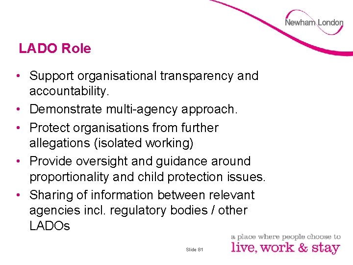 LADO Role • Support organisational transparency and accountability. • Demonstrate multi-agency approach. • Protect