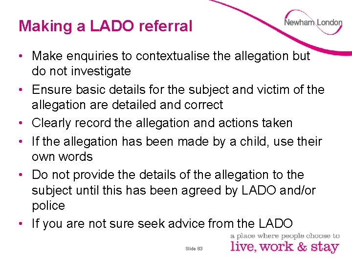 Making a LADO referral • Make enquiries to contextualise the allegation but do not