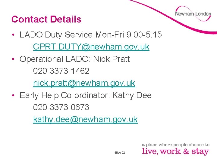 Contact Details • LADO Duty Service Mon-Fri 9. 00 -5. 15 CPRT. DUTY@newham. gov.