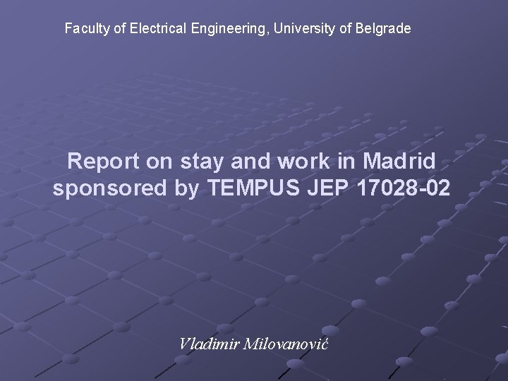 Faculty of Electrical Engineering, University of Belgrade Report on stay and work in Madrid