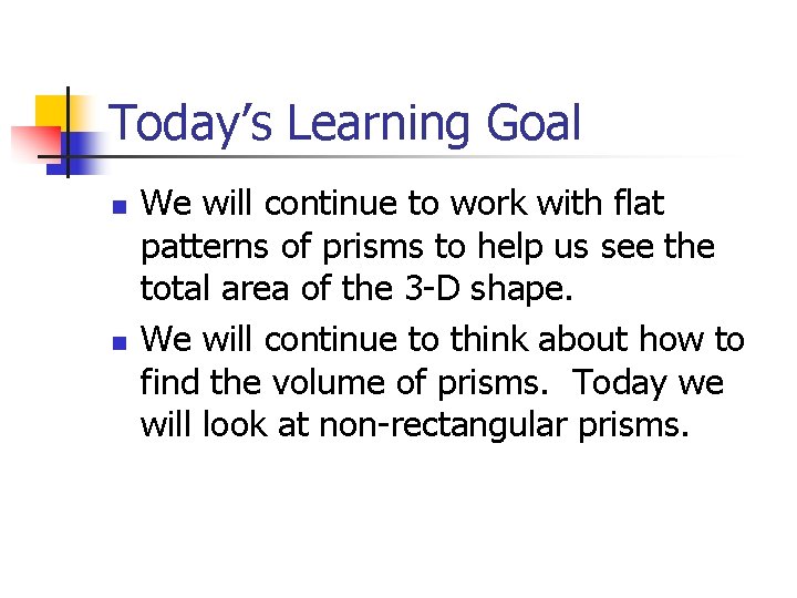 Today’s Learning Goal n n We will continue to work with flat patterns of