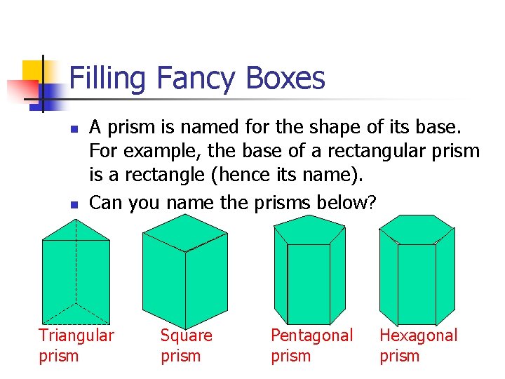 Filling Fancy Boxes n n A prism is named for the shape of its