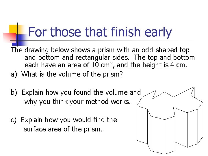 For those that finish early The drawing below shows a prism with an odd-shaped