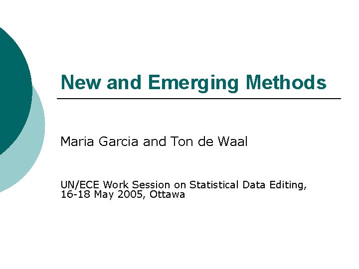 New and Emerging Methods Maria Garcia and Ton de Waal UN/ECE Work Session on