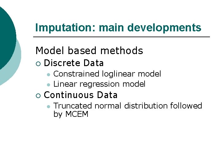 Imputation: main developments Model based methods ¡ Discrete Data l l ¡ Constrained loglinear