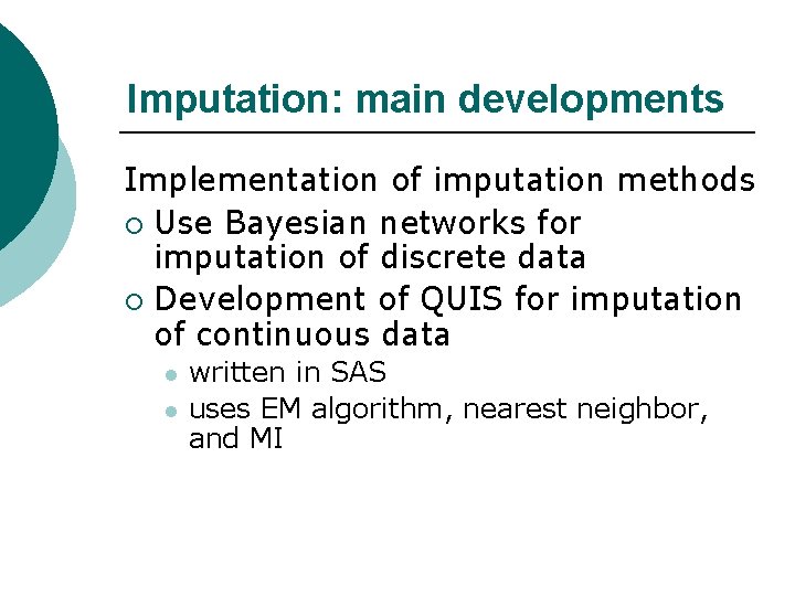 Imputation: main developments Implementation of imputation methods ¡ Use Bayesian networks for imputation of