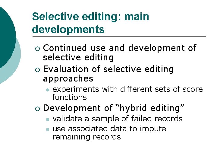 Selective editing: main developments Continued use and development of selective editing ¡ Evaluation of