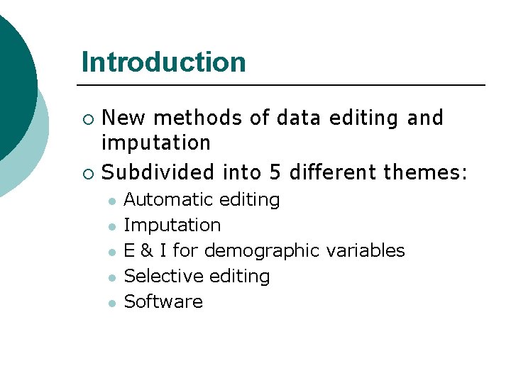 Introduction New methods of data editing and imputation ¡ Subdivided into 5 different themes: