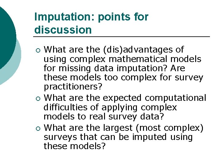 Imputation: points for discussion ¡ ¡ ¡ What are the (dis)advantages of using complex