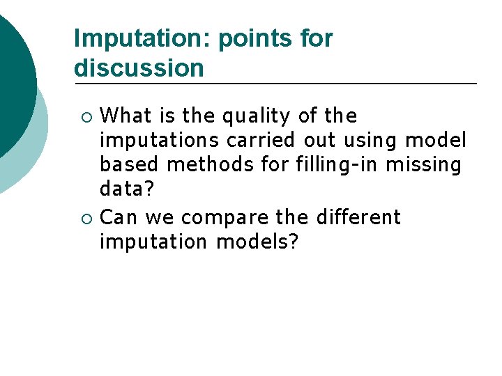 Imputation: points for discussion What is the quality of the imputations carried out using