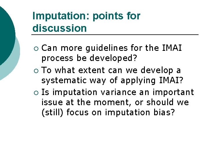 Imputation: points for discussion Can more guidelines for the IMAI process be developed? ¡