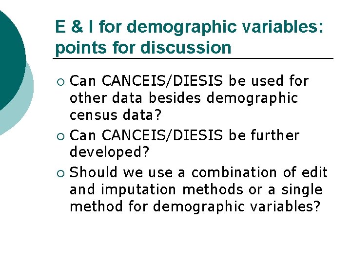 E & I for demographic variables: points for discussion Can CANCEIS/DIESIS be used for