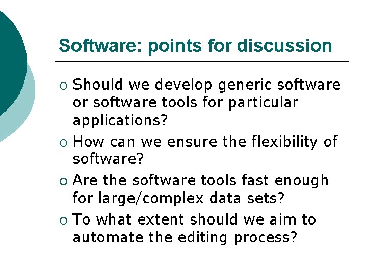 Software: points for discussion Should we develop generic software or software tools for particular