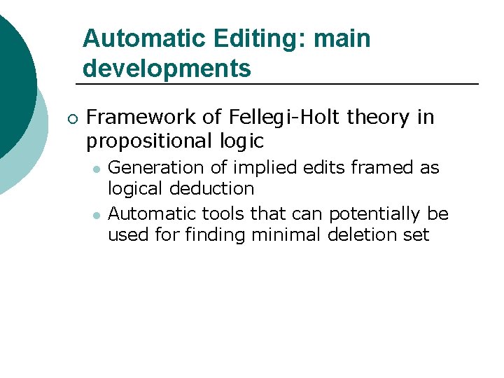 Automatic Editing: main developments ¡ Framework of Fellegi-Holt theory in propositional logic l l