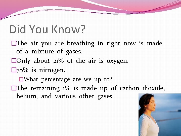 Did You Know? �The air you are breathing in right now is made of