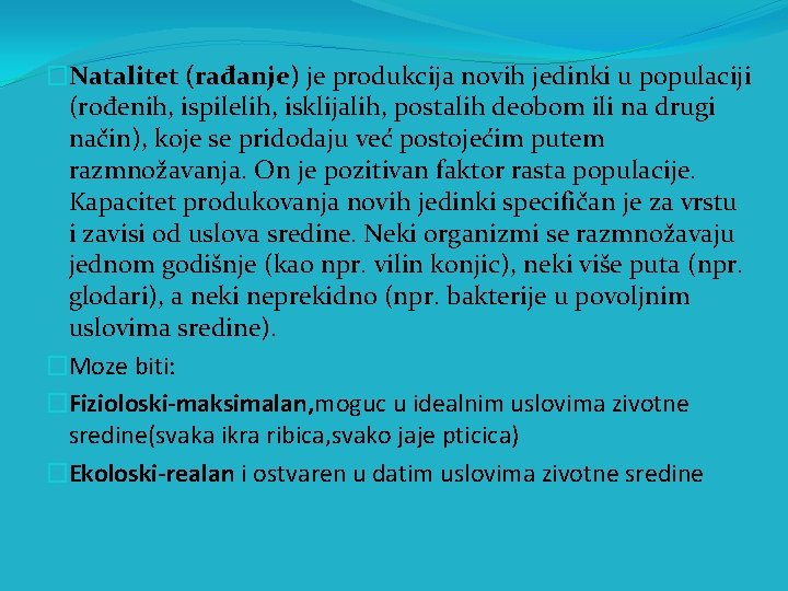 �Natalitet (rađanje) je produkcija novih jedinki u populaciji (rođenih, ispilelih, isklijalih, postalih deobom ili