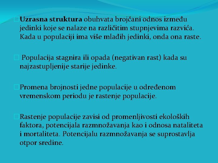 �Uzrasna struktura obuhvata brojčani odnos između jedinki koje se nalaze na različitim stupnjevima razvića.