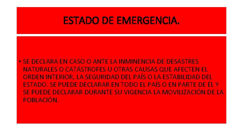 ESTADO DE EMERGENCIA. • SE DECLARA EN CASO O ANTE LA INMINENCIA DE DESASTRES