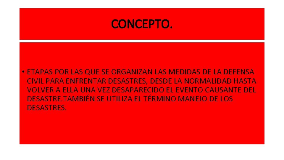 CONCEPTO. • ETAPAS POR LAS QUE SE ORGANIZAN LAS MEDIDAS DE LA DEFENSA CIVIL