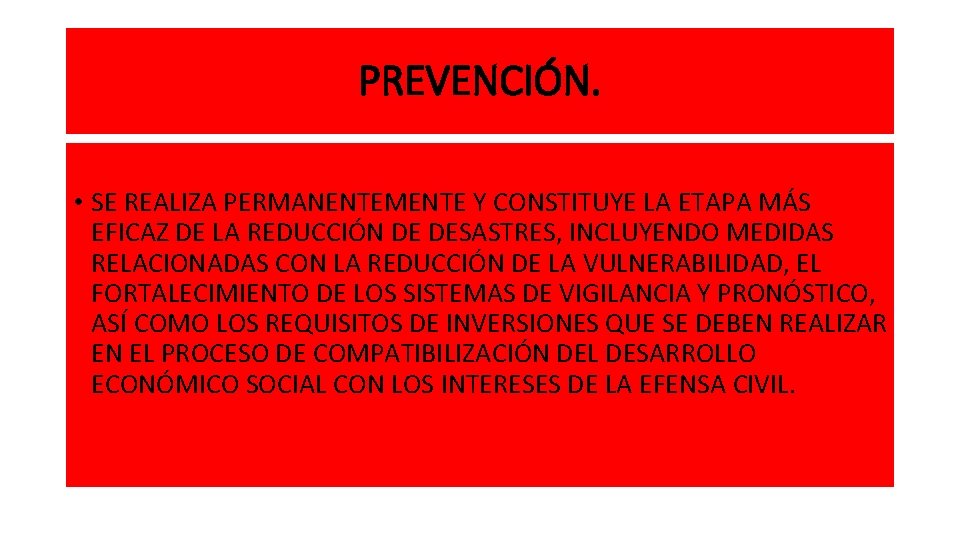 PREVENCIÓN. • SE REALIZA PERMANENTEMENTE Y CONSTITUYE LA ETAPA MÁS EFICAZ DE LA REDUCCIÓN