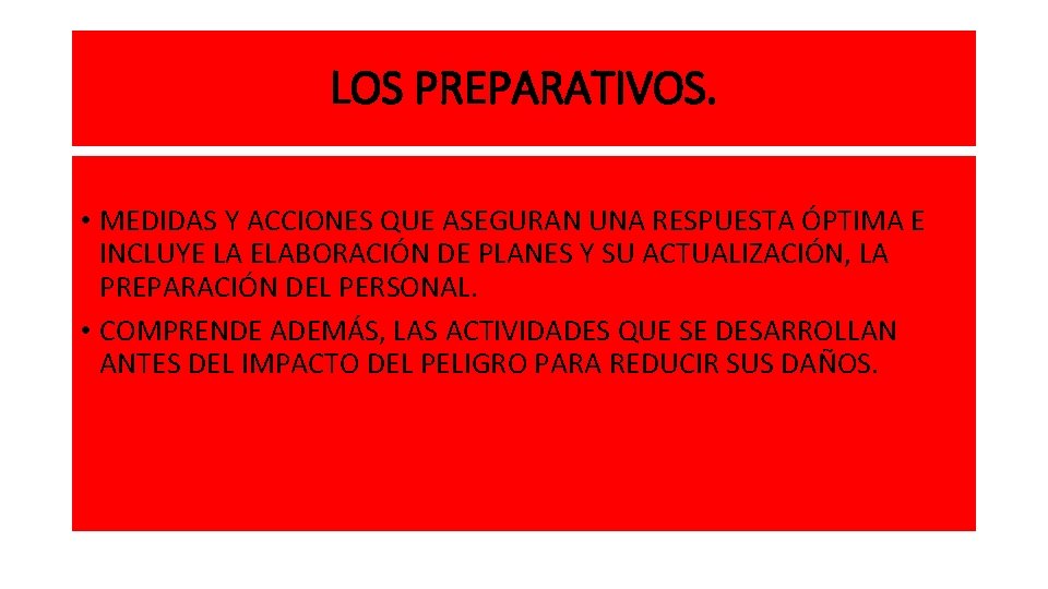LOS PREPARATIVOS. • MEDIDAS Y ACCIONES QUE ASEGURAN UNA RESPUESTA ÓPTIMA E INCLUYE LA