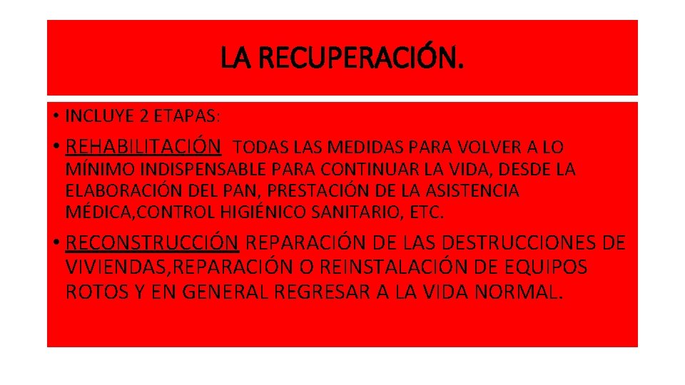 LA RECUPERACIÓN. • INCLUYE 2 ETAPAS: • REHABILITACIÓN. TODAS LAS MEDIDAS PARA VOLVER A