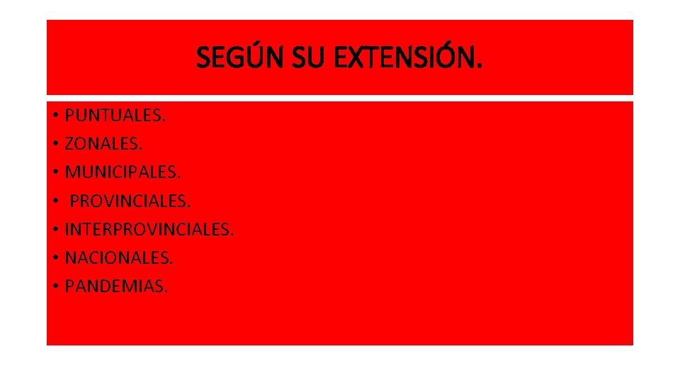 SEGÚN SU EXTENSIÓN. • PUNTUALES. • ZONALES. • MUNICIPALES. • PROVINCIALES. • INTERPROVINCIALES. •