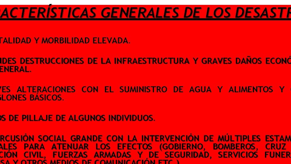 RACTERÍSTICAS GENERALES DE LOS DESASTR TALIDAD Y MORBILIDAD ELEVADA. NDES DESTRUCCIONES DE LA INFRAESTRUCTURA
