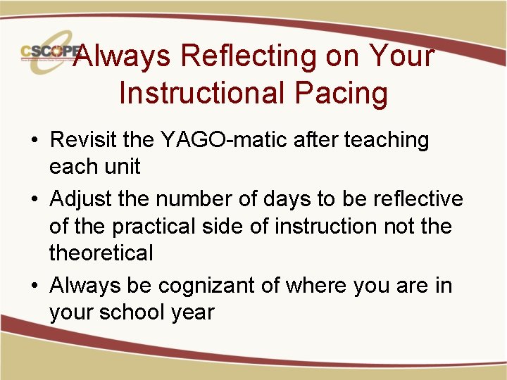 Always Reflecting on Your Instructional Pacing • Revisit the YAGO-matic after teaching each unit