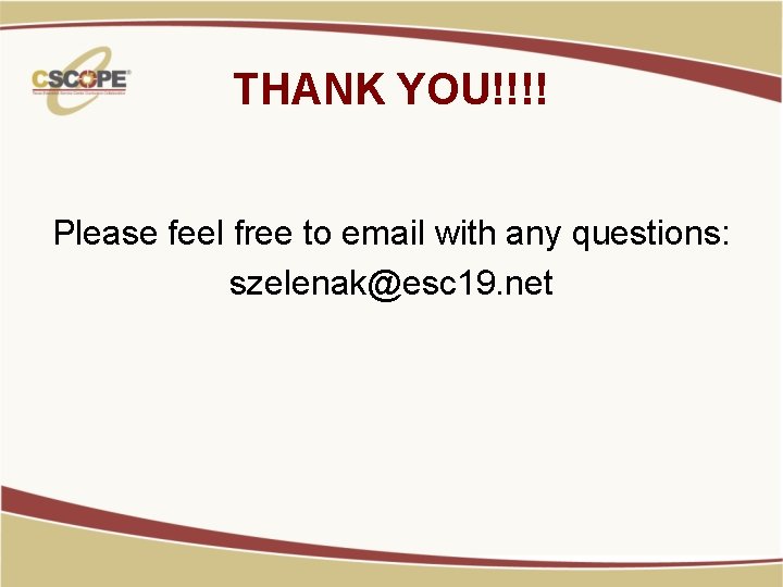 THANK YOU!!!! Please feel free to email with any questions: szelenak@esc 19. net 