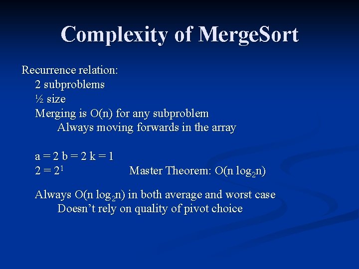 Complexity of Merge. Sort Recurrence relation: 2 subproblems ½ size Merging is O(n) for