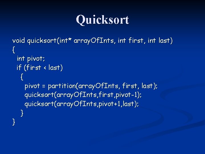 Quicksort void quicksort(int* array. Of. Ints, int first, int last) { int pivot; if