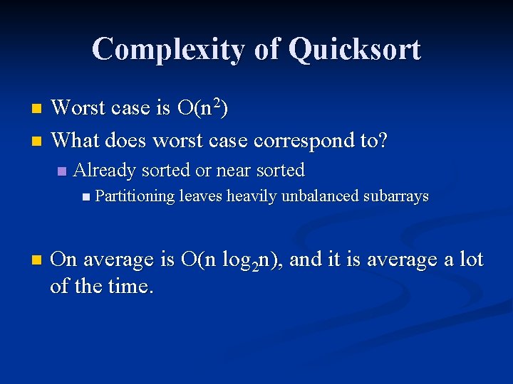 Complexity of Quicksort Worst case is O(n 2) n What does worst case correspond