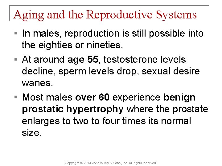 Aging and the Reproductive Systems § In males, reproduction is still possible into the