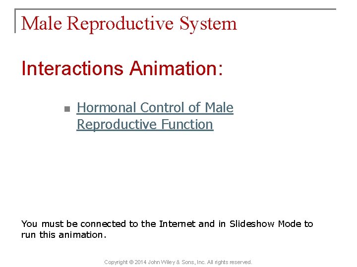 Male Reproductive System Interactions Animation: n Hormonal Control of Male Reproductive Function You must