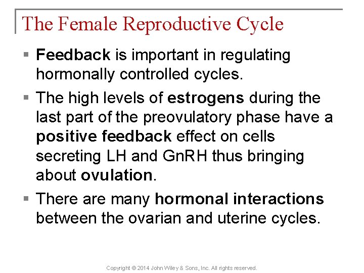 The Female Reproductive Cycle § Feedback is important in regulating hormonally controlled cycles. §