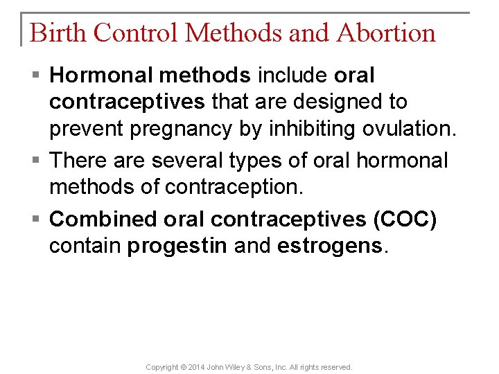 Birth Control Methods and Abortion § Hormonal methods include oral contraceptives that are designed