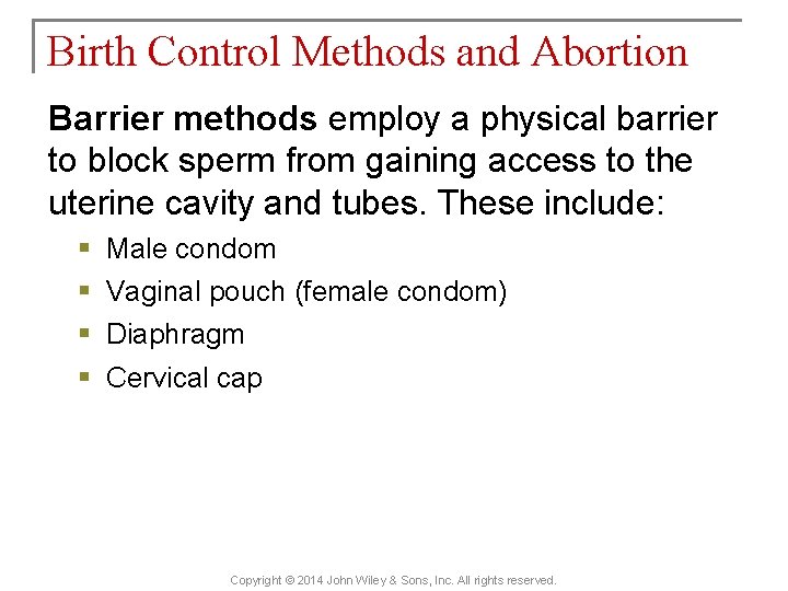 Birth Control Methods and Abortion Barrier methods employ a physical barrier to block sperm