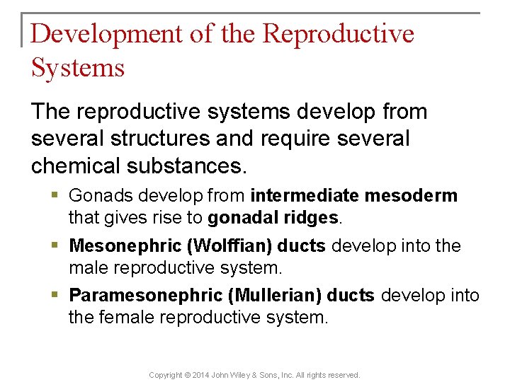 Development of the Reproductive Systems The reproductive systems develop from several structures and require