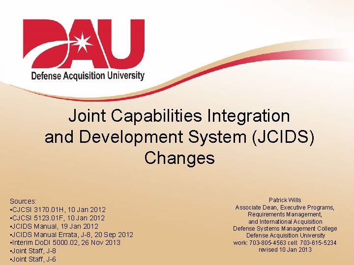 Joint Capabilities Integration and Development System (JCIDS) Changes Sources: • CJCSI 3170. 01 H,
